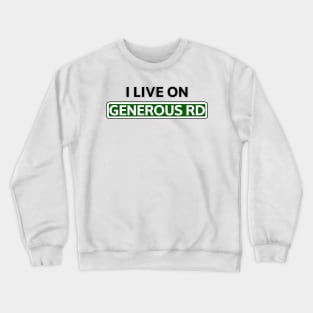 I live on Generous Rd Crewneck Sweatshirt